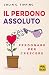 Il perdono assoluto: Perdon...