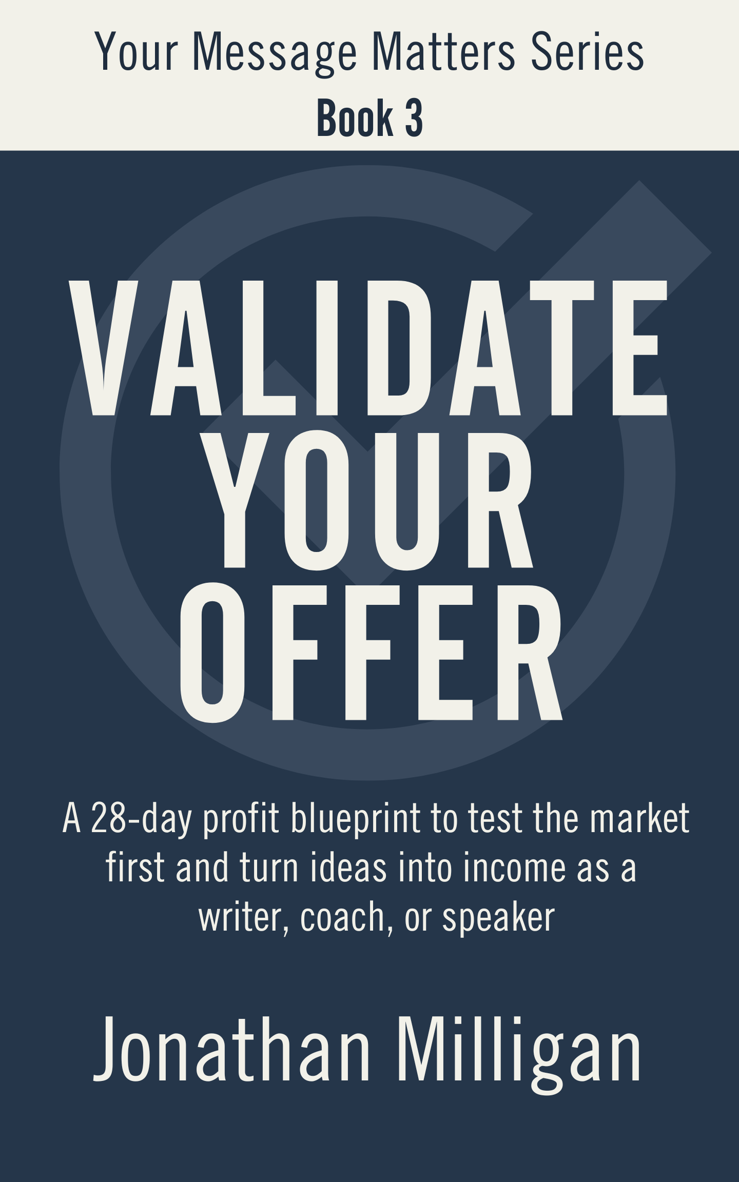 Validate Your Offer: A 28-Day Profit Blueprint to Sell Before You Create and Turn Ideas into Income as a Writer, Coach, or Speaker (Your Message Matters Series Book 3)