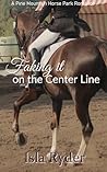 Faking It on the Center Line: A Pine Mountain Horse Park Romance Faking It on the Center Line: A Pine Mountain Horse Park Romance
