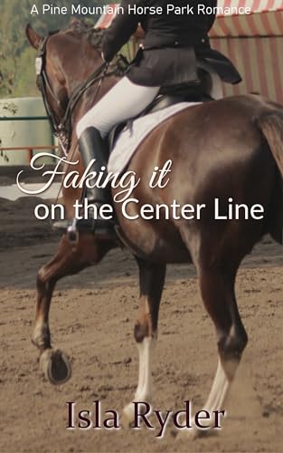 Faking It on the Center Line: A Pine Mountain Horse Park Romance (Kindle Edition)
