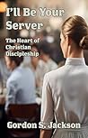 I’ll Be Your Server: The Heart of Christian Discipleship