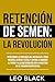 Retención de Semen: La Revo...