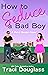 How to Seduce a Bad Boy (Po...