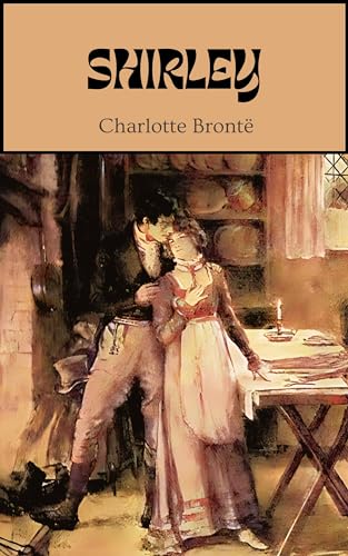 Shirley: Original Unabridged 1849 Edition