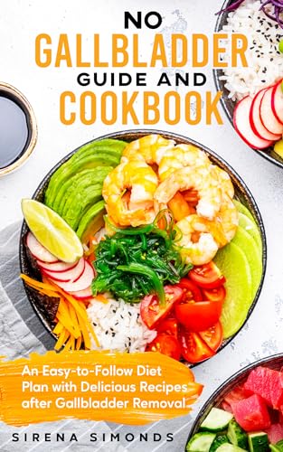No Gallbladder Guide and Cookbook: An Easy-to-Follow Diet Plan with Delicious Recipes after Gallbladder Removal (Kindle Edition)