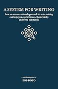 A System for Writing: How an Unconventional Approach to Note-Making Can Help You Capture Ideas, Think Wildly, and Write Constantly - A Zettelkasten Primer