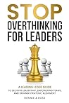 Stop Overthinking for Leaders: A Leading-Edge Guide to Decisive Leadership, Empowering Teams and Driving Strategic Alignment (Beyond Doubt Series Book 2) Stop Overthinking for Leaders: A Leading-Edge Guide to Decisive Leadership, Empowering Teams and Driving Strategic Alignment (Beyond Doubt Series Book 2)