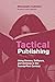 Tactical Publishing: Using ...