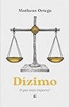Dízimo: o que mais importa? – O autor de "Economia do Reino" traz a origem, a história e o significado do dízimo a partir dos princípios bíblicos (Portuguese Edition)