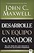 Desarrolle un equipo ganador: Sea un líder de alto impacto a través de relaciones poderosas (Spanish Edition)