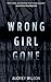 Wrong Girl Gone by Audrey  Wilson