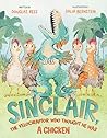 Sinclair, the Velociraptor Who Thought He Was a Chicken by Douglas Rees