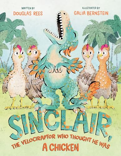 Sinclair, the Velociraptor Who Thought He Was a Chicken (Kindle Edition)