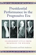 Presidential Performance in the Progressive Era: Leadership Style from McKinley to Wilson