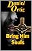 Bring Him Souls by Daniel Ortiz