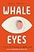 Whale Eyes: A Memoir About ...