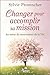 Changer pour accomplir sa mission - Au coeur du mouvement de ... by Sylvie Provencher