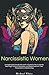 Narcissistic Women: Unmaski...