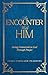 An Encounter with Him: Living Connected to God Through Prayer