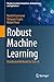 Robust Machine Learning: Distributed Methods for Safe AI (Machine Learning: Foundations, Methodologies, and Applications)