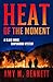 The Heat of the Moment by Amy M. Bennett