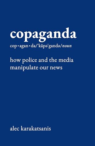 Copaganda: How Police and the Media Manipulate Our News (Hardcover)