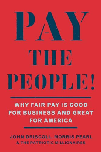 Pay the People!: Why Fair Pay is Good for Business and Great for America (Paperback)