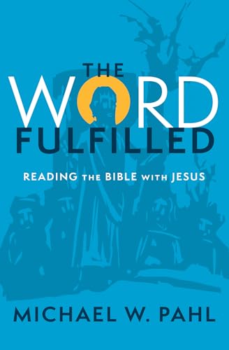 The Word Fulfilled: Reading the Bible with Jesus (Paperback)