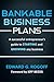 Bankable Business Plans by Edward G. Rogoff