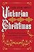Victorian Christmas: Traditional Recipes, Decorations, Activities, and Carols