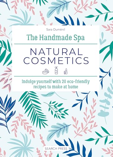 The Handmade Spa: Natural Cosmetics - Indulge yourself with 20 eco-friendly recipes to make at home (Kindle Edition)