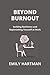 Beyond Burnout: Building Re...