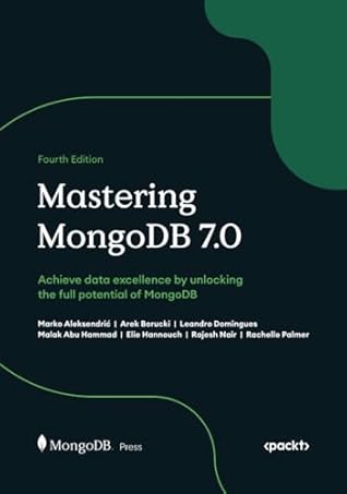 Mastering MongoDB 7.0: Achieve data excellence by unlocking the full potential of MongoDB