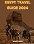 EGYPT TRAVEL GUIDE 2024: "J...
