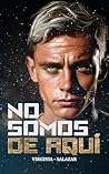NO SOMOS DE AQUÍ by Virginia Salazar