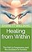 Healing from Within: The Path to Forgiveness and Reconciliation in Families (Unraveling Family Ties: Navigating Dysfunctional Relationships Book 11)