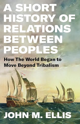 A Short History of Relations Between Peoples: How the World Began to Move Beyond Tribalism (Hardcover)