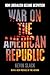 War on the American Republic: How Liberalism Became Despotism