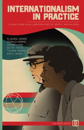 Internationalism in Practice: Claudia Jones, Black Liberation, and the "Bestial" War on Korea (Paperback)