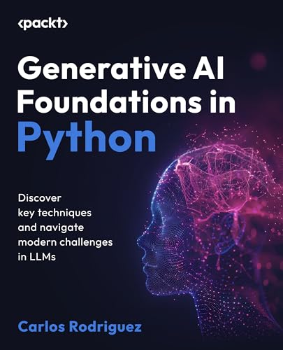 Generative AI Foundations in Python: Discover key techniques and navigate modern challenges in LLMs (Kindle Edition)