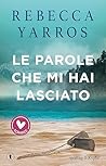 Le parole che mi hai lasciato by Rebecca Yarros