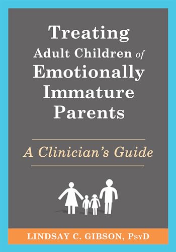 Treating Adult Children of Emotionally Immature Parents: A Clinician's Guide (Kindle Edition)