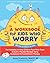 A Workbook for Kids Who Worry: Fun Activities to Help Children Face Their Fears and Build a Flexible Mindset Using Acceptance and Commitment Therapy