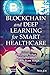 Blockchain and Deep Learning for Smart Healthcare