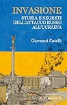 Invasione: Storia e segreti dell'attacco russo all'Ucraina (Italian Edition)