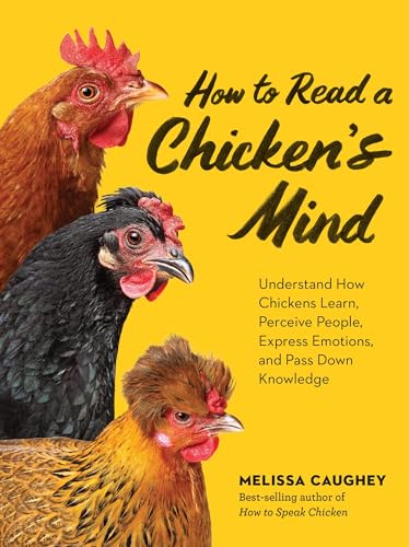 How to Read a Chicken's Mind: Understand How Chickens Learn, Perceive People, Express Emotions, and Pass Down Knowledge (Kindle Edition)