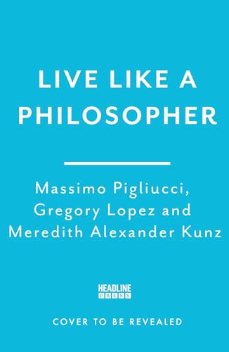 Live Like A Philosopher: What the Ancient Greeks and Romans Can Teach Us About Living a Happy Life (Kindle Edition)