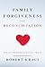 Family Forgiveness and Reconciliation: Peace Through Biblical Truth