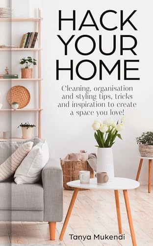 Hack Your Home: Easy and Essential Tips and Inspiration for Cleaning, Organising and Improving Your Space from social media’s best-loved home hacks inspo account! (Kindle Edition)
