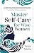 Master Self-Care for Wise Women: An Empowering 30-Day Personal-Development Guide to Enhance Holistic Well-Being, Deepen Self-Reflection and Find Your Pathway to Inner Peace